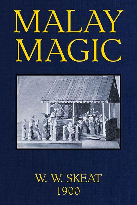 Malay Magic Being an introduction to the folklore and popular religion of the Ma - Walter William Sk